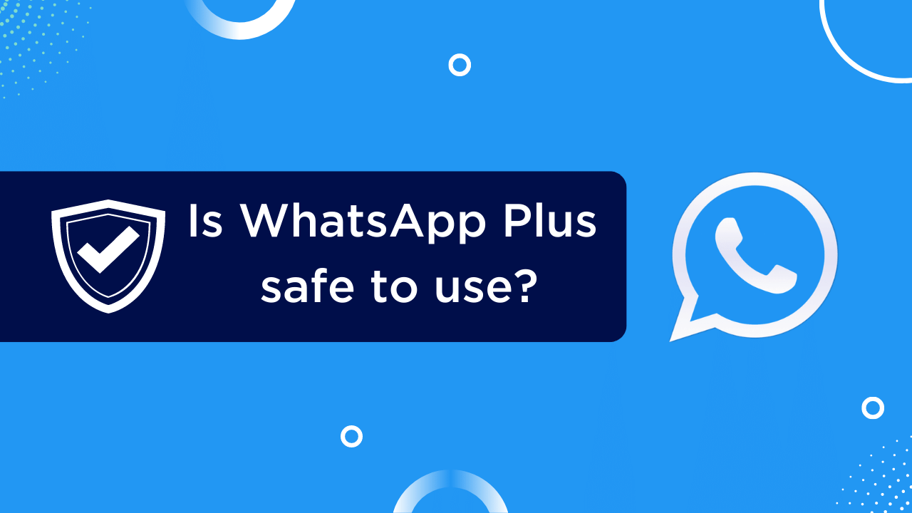 Is WhatsApp Plus safe to use