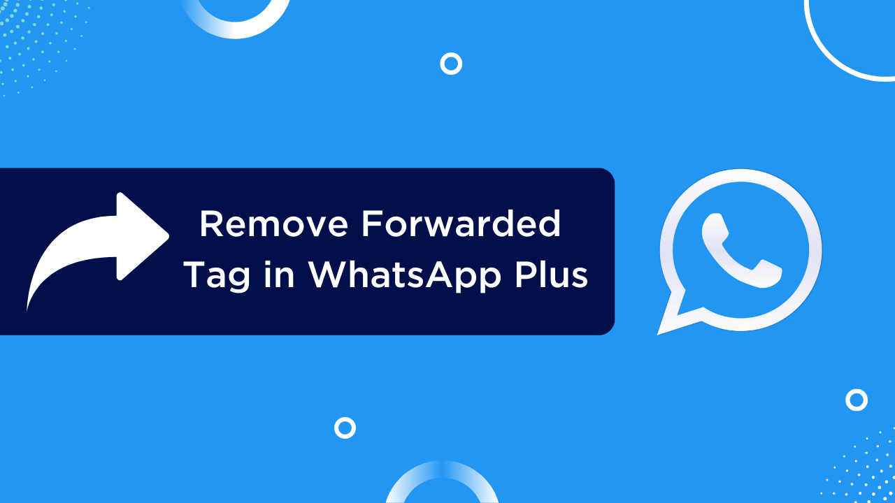 How to Remove Forwarded Tag in WhatsApp Plus